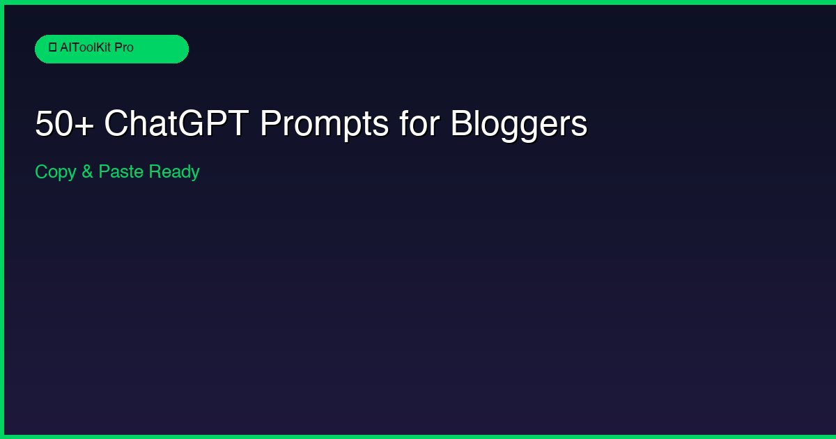 50+ Best ChatGPT Prompts for Bloggers (Copy & Paste) - AIToolKit Pro