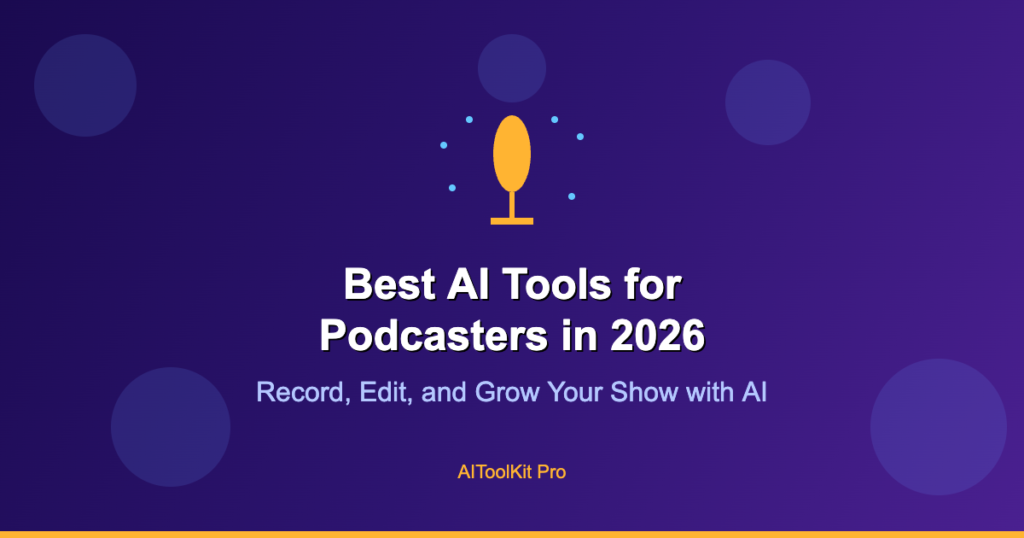 Best AI tools for podcasters in 2026 - recording, editing, and growing your podcast with AI