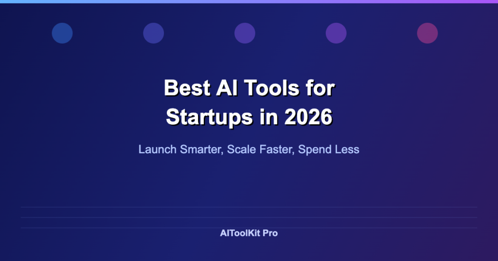 Best AI tools for startups in 2026 - Launch smarter, scale faster, spend less
