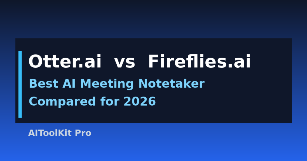 Otter.ai vs Fireflies.ai 2026 AI meeting notetaker comparison