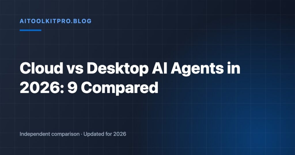 Cloud vs Desktop AI Agents in 2026: 9 Compared